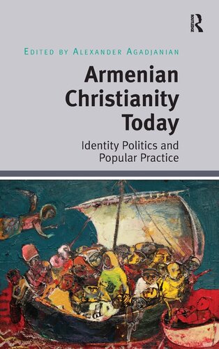 Armenian Christianity Today: Identity Politics and Popular Practice