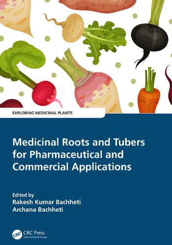 Medicinal Roots and Tubers for Pharmaceutical and Commercial Applications (Exploring Medicinal Plants) [Team-IRA]