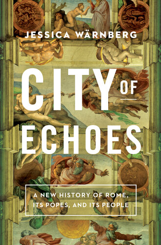 City of Echoes - A New History of Rome, Its Popes and Its People
