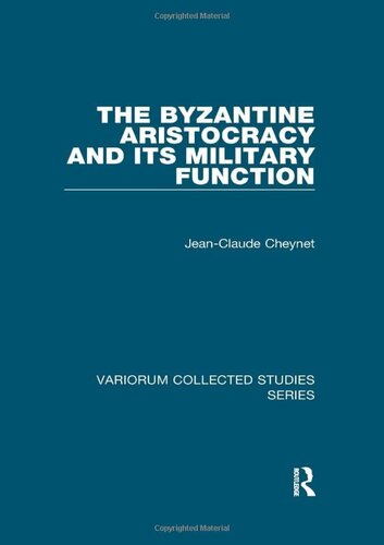 The Byzantine Aristocracy and its Military Function (Variorum Collected Studies)