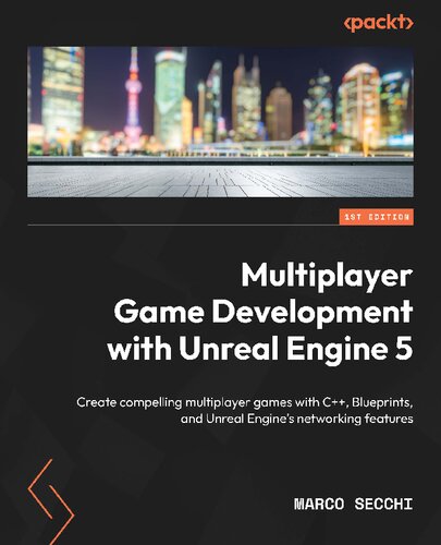 Multiplayer Game Development with Unreal Engine 5: Create compelling multiplayer games with C++, Blueprints [Team-IRA]