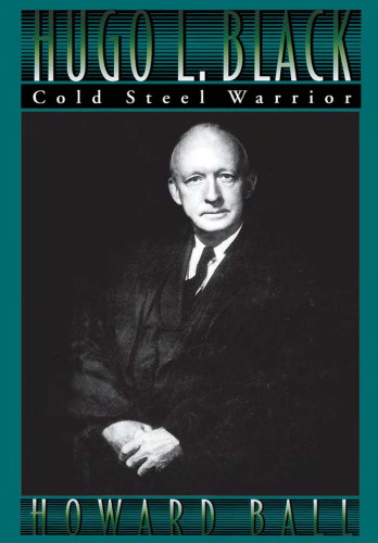 Hugo L. Black: Cold Steel Warrior