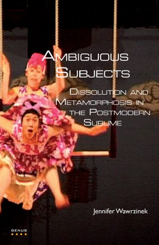 Ambiguous Subjects: Dissolution and Metamorphosis in the Postmodern Sublime. (Genus: Gender in Modern Culture)