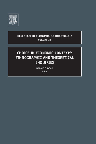 Choice in Economic Contexts, Volume 25: Ethnographic and Theo Enquiries (Research in Economic Anthropology) (Research in Economic Anthropology)