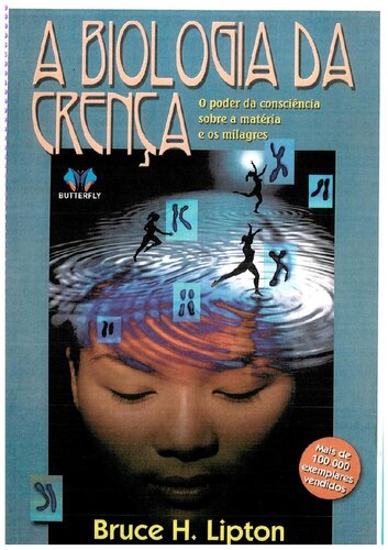 A Biologia da Crença - O poder da conciência sobre a matéria e os milagres