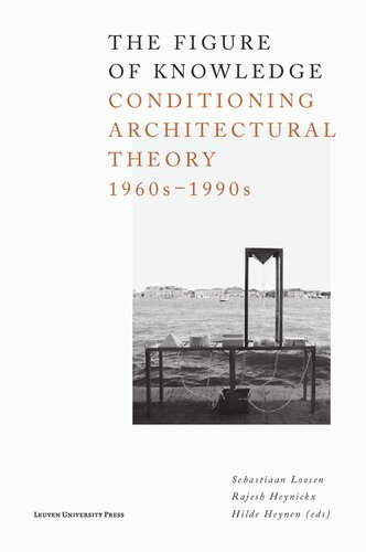 The figure of knowledge: conditioning architectural theory, 1960s-1990s /