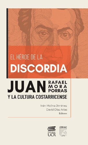 El héroe de la discordia: Juan Rafael Mora Porras y la cultura costarricense
