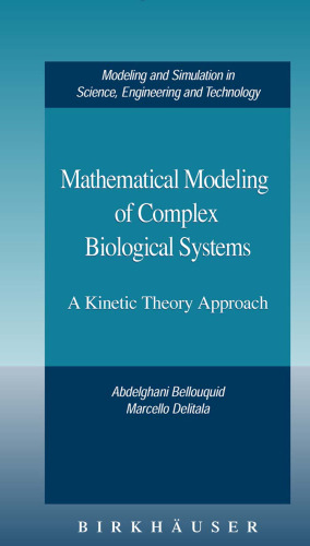 Mathematical Modeling of Complex Biological Systems: A Kinetic Theory Approach (Modeling and Simulation in Science, Engineering and Technology)