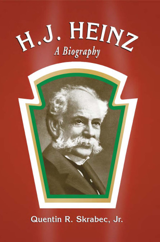H. J. Heinz: A Biography