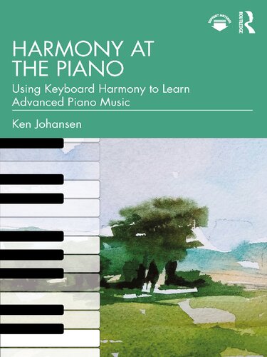 Harmony at the Piano: Using Keyboard Harmony to Learn Advanced Piano Music [Team-IRA]