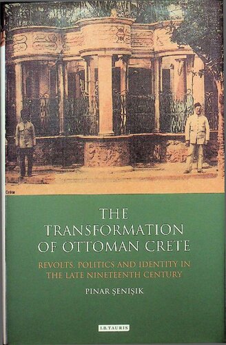 The Transformation of Ottoman Crete: Revolts, Politics and Identity in the Late Nineteenth Century