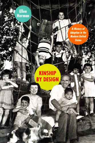 Kinship by Design: A History of Adoption in the Modern United States