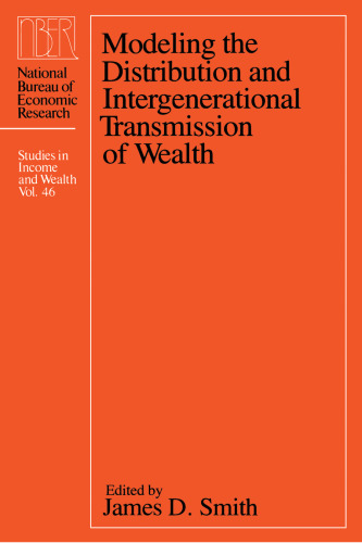 Modeling the Distribution and Intergenerational Transmission of Wealth (National Bureau of Economic Research - Studies in Income and Wealth, Volume 46)