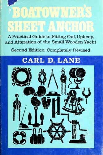 Boatowner's Sheet Anchor: a Practical Guide to Fitting Out, Upkeep and Alteration of the Small Wooden Yacht