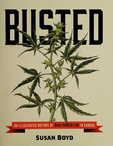 Busted: An Illustrated History of Drug Prohibition in Canada