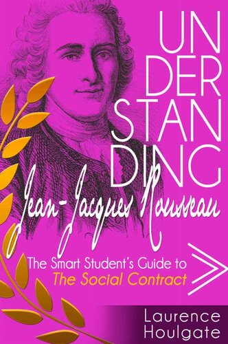 UNDERSTANDING JEAN-JACQUES ROUSSEAU: The Smart Student's Guide to The Social Contract (Smart Student's Guides to Philosophical Classics Book 8)
