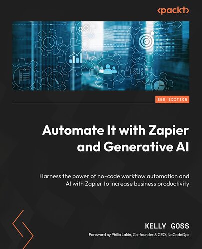 Automate It with Zapier and Generative AI: Harness the power of no-code workflow automation and AI with Zapier to increase business productivity
