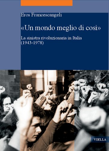 «Un mondo meglio di così». La sinistra rivoluzionaria in Italia (1943-1978)