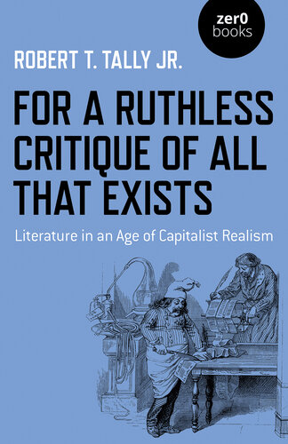 For a Ruthless Critique of All That Exists: Literature in an Age of Capitalist Realism