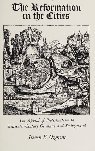 The Reformation in the Cities: The Appeal of Protestantism to Sixteenth-Century Germany and Switzerland
