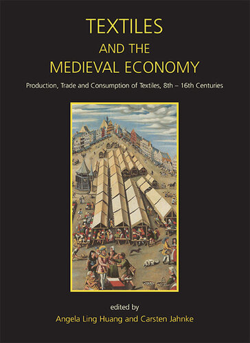 Textiles and the Medieval Economy: Production, Trade, and Consumption of Textiles, 8th–16th Centuries (Ancient Textiles)