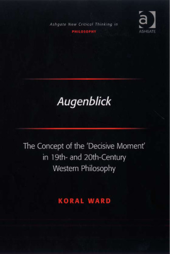 Augenblick: The Concept of the ‘Decisive Moment’ in 19th- and 20th-Century Western Philosophy