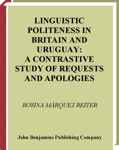 Linguistic Politeness in Britain and Uruguay: A Contrastive Study of Requests and Apologies