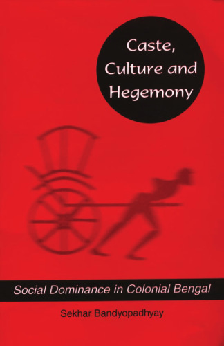 Caste, Culture and Hegemony : Social Domination in Colonial Bengal