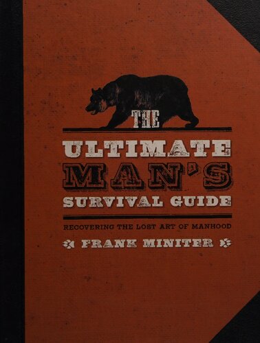 The Ultimate Man's Survival Guide: Recovering the Lost Art of Manhood