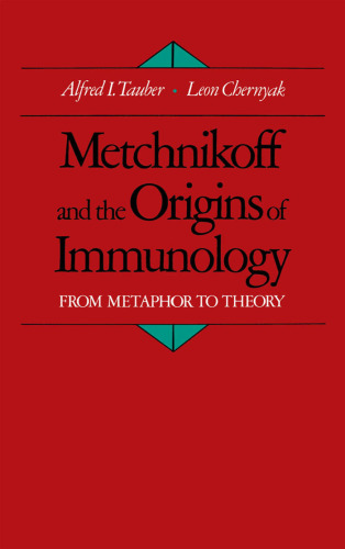 Metchnikoff and the Origins of Immunology: From Metaphor to Theory (Monographs on the History and Philosophy of Biology)