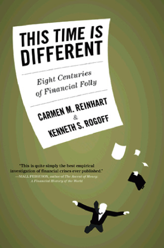 This Time is Different: Eight Centuries of Financial Folly