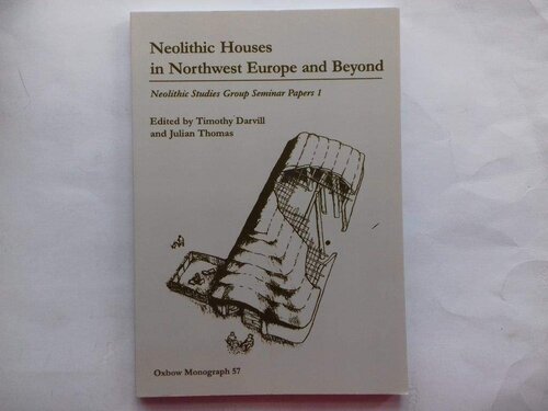 Neolithic Houses in Northwest Europe and Beyond (Neolithic Studies Group Seminar Papers)
