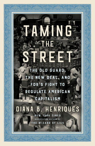 Taming the Street - The Old Guard, the New Deal and FDR's Fight to Regulate American Capitalism