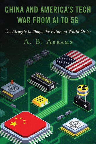 China and America’s Tech War from AI to 5G: The Struggle to Shape the Future of World Order