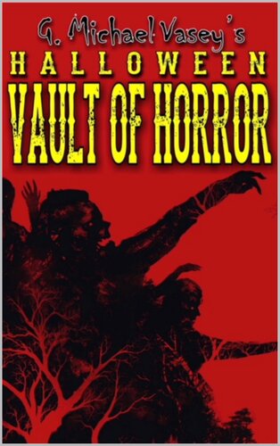 G. Michael Vasey's Halloween Vault of Horror: True Ghosts, Apparitions, Paranormal Incidents, Visitations And Much, Much More...