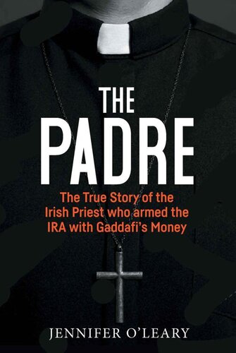 The Padre: The True Story of the Irish Priest who armed the IRA with Gaddafi’s Money