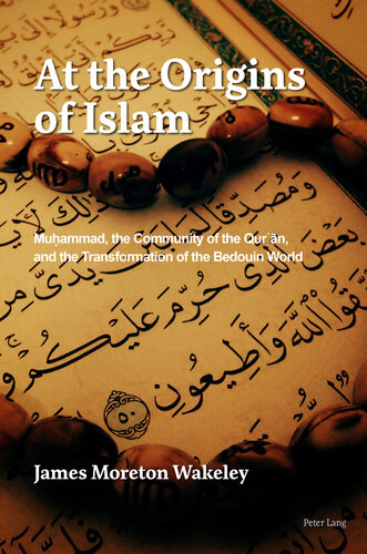 At the Origins of Islam: Muḥammad, the Community of the Qur’ān, and the Transformation of the Bedouin World