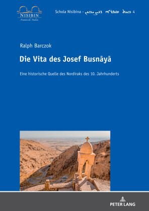 Die Vita des Josef Busnaya: Eine historische Quelle des Nordiraks des 10. Jahrhunderts. Dissertationsschrift