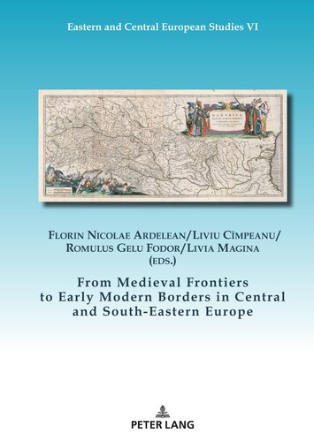 From Medieval Frontiers to Early Modern Borders in Central and South-Eastern Europe (Eastern and Central European Studies I, 6)