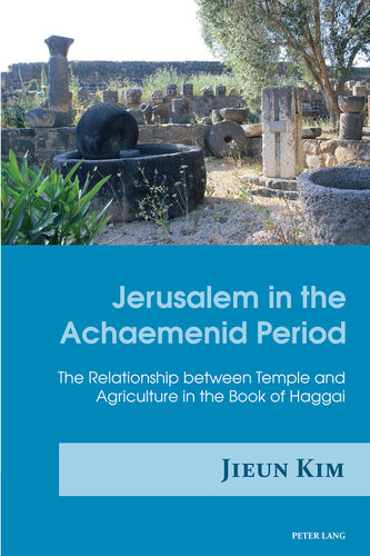 Jerusalem in the Achaemenid Period: The Relationship Between Temple and Agriculture in the Book of Haggai