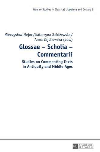 Glossae – Scholia – Commentarii: Studies on Commenting Texts in Antiquity and Middle Ages (Studies in Classical Literature and Culture)