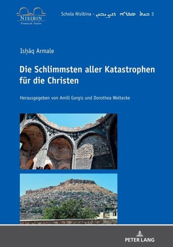 Ishaq Armale: Die Schlimmsten aller Katastrophen fuer die Christen: Redaktion: Dorothea Weltecke, Weltecke