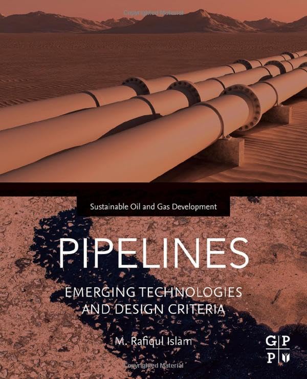 Pipelines: Emerging Technologies and Design Criteria (Sustainable Oil and Gas Development Series)