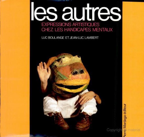 Les autres: expressions artistiques chez les handicapes mentaux