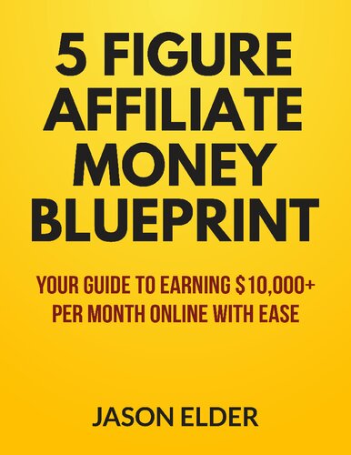 5 Figure Affiliate Blueprint - Your guide to earning 10,000 dollars per month online with ease