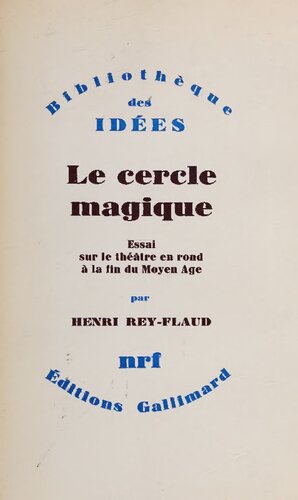 Le cercle magique : essai sur le théâtre en rond à la fin du Moyen Age