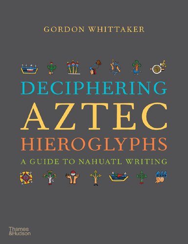 Deciphering Aztec Hieroglyphs_ A Guide to Nahuatl Writing