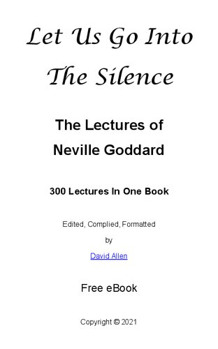 Let Us Go Into The Silence - The Lectures of Neville Goddard: 300 Lectures