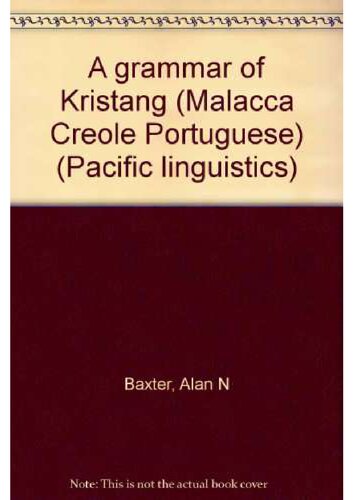 A grammar of Kristang : Malacca Creole Portuguese