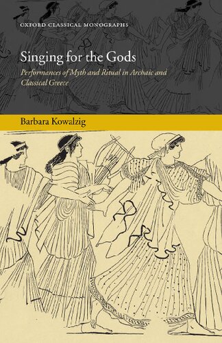 Singing for the Gods: Performances of Myth and Ritual in Archaic and Classical Greece (Oxford Classical Monographs)
